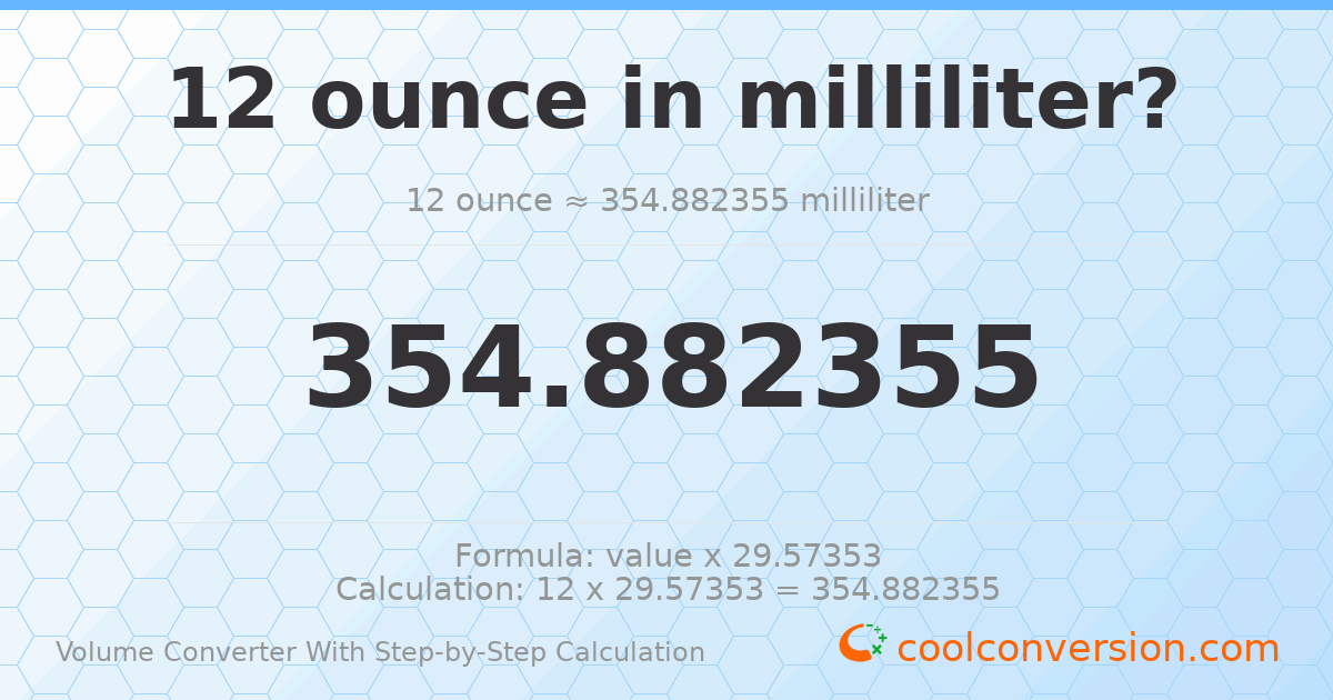 12 ounces = 354.882 milliliters