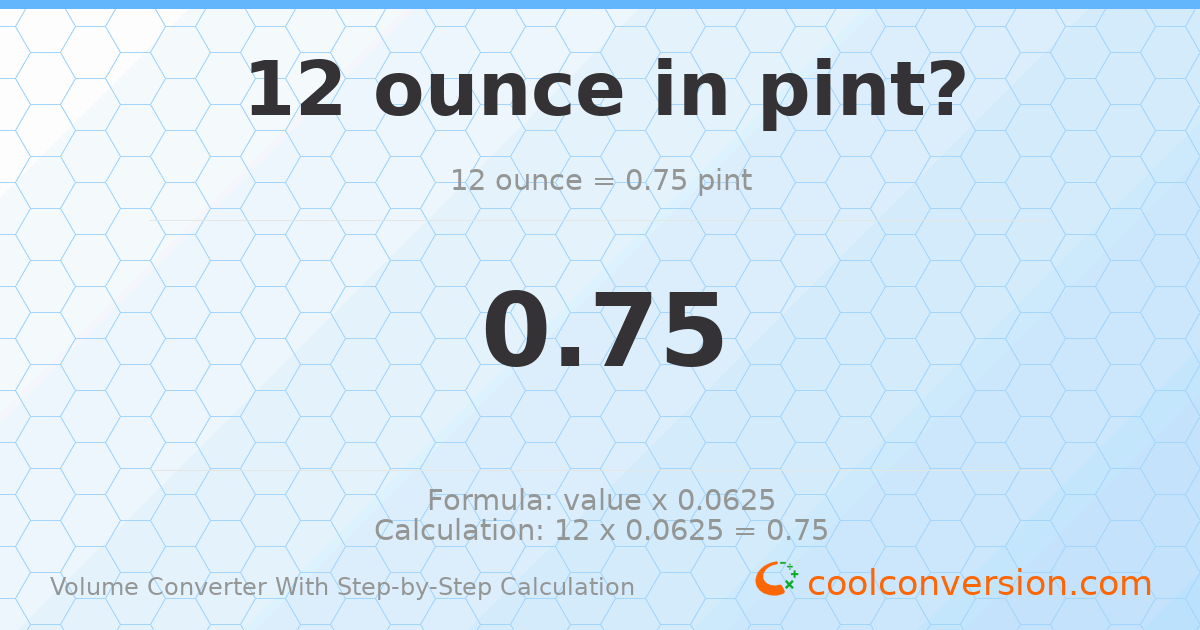 12 ounces = 0.75 pints