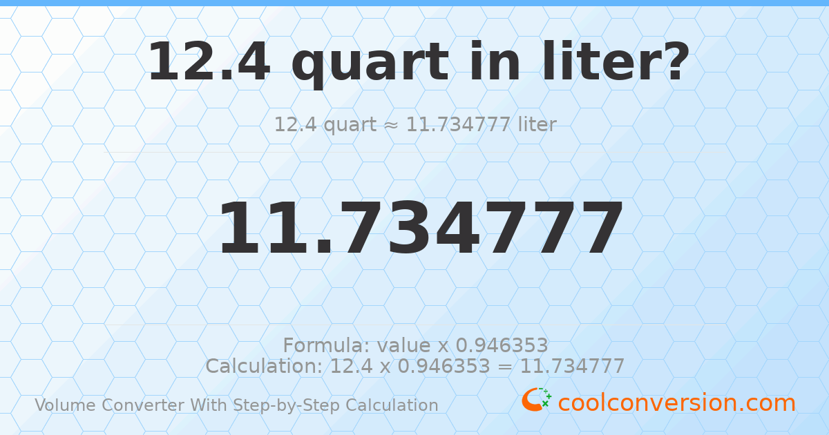 12.4 quarts = 11.7348 liters