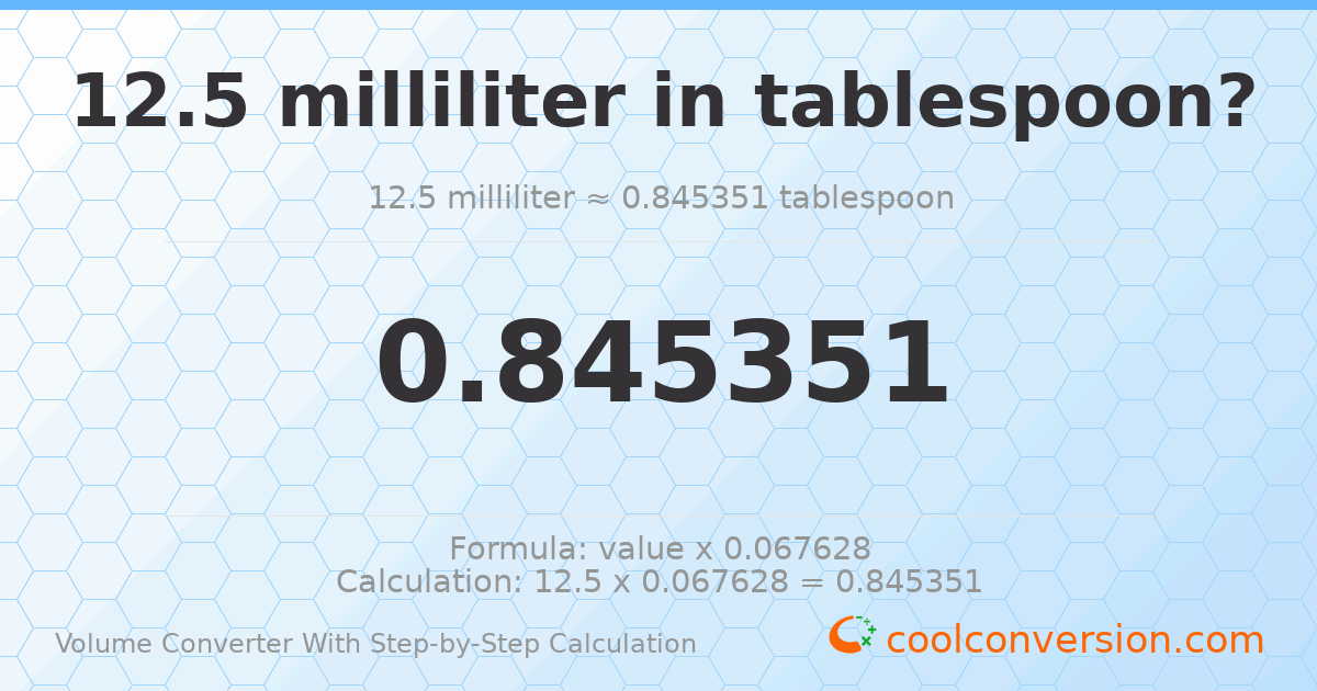 12.5 milliliters = 0.845351 Tablespoons
