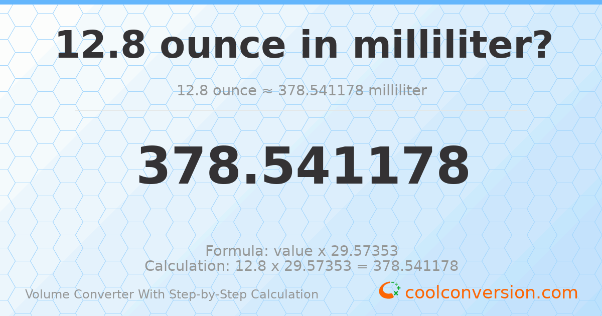 12.8 ounces = 378.541 milliliters