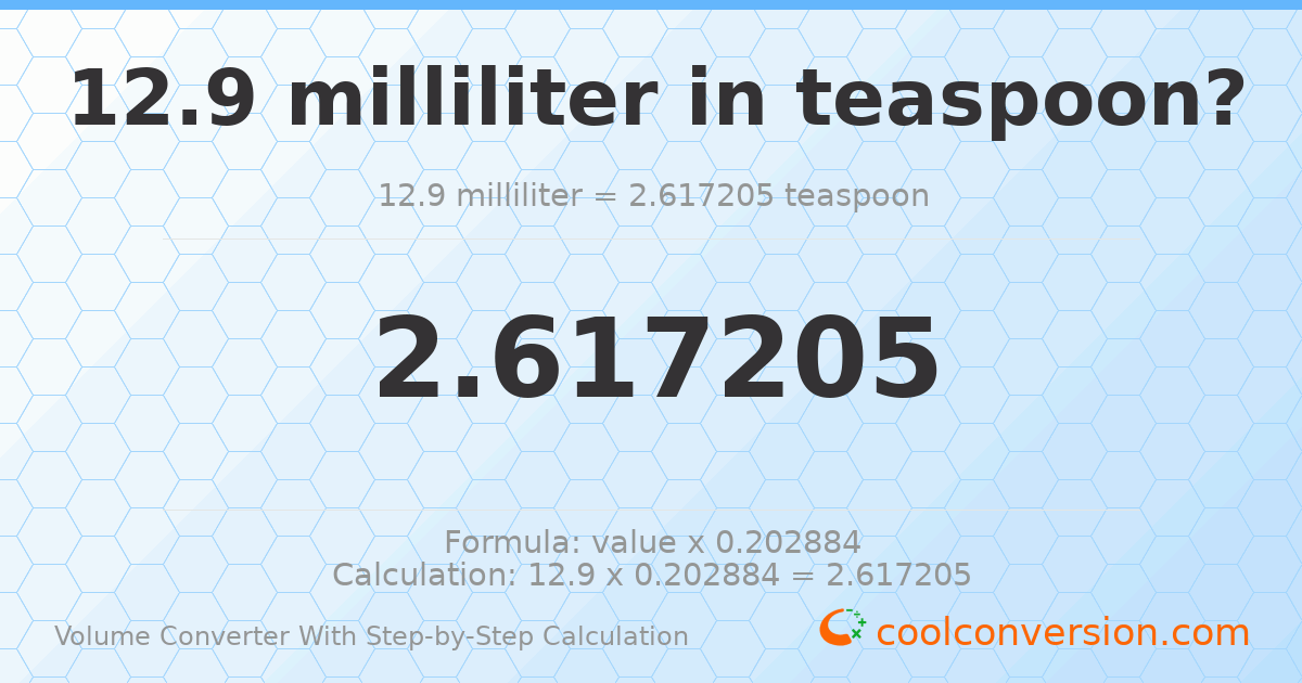 12.9 milliliters = 2.61721 Teaspoons