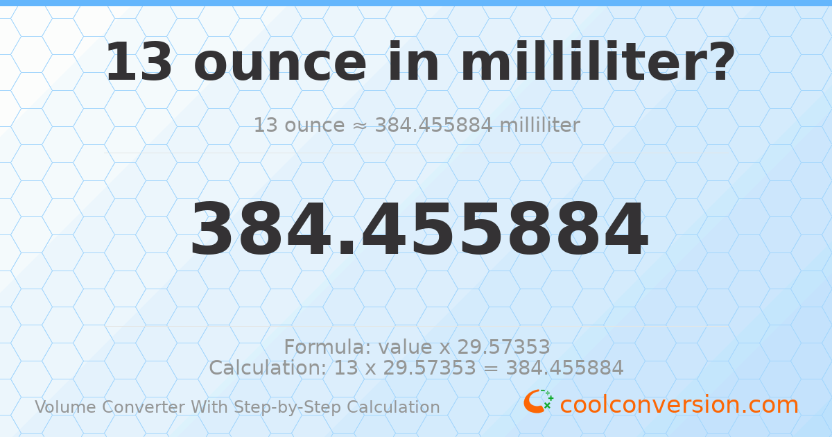 13 ounces = 384.456 milliliters