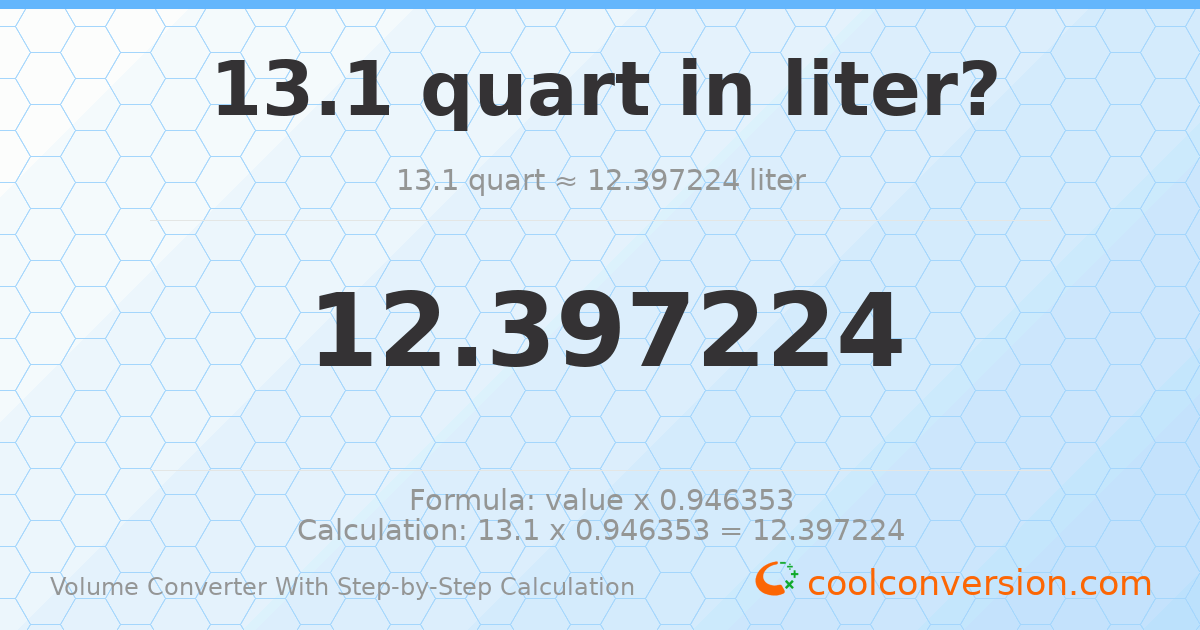 13.1 quarts = 12.3972 liters