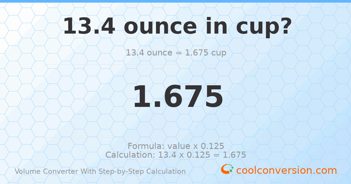 13.4 ounces = 1.675 cups