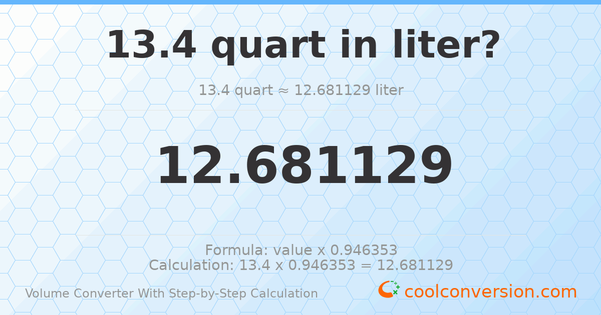 13.4 quarts = 12.6811 liters