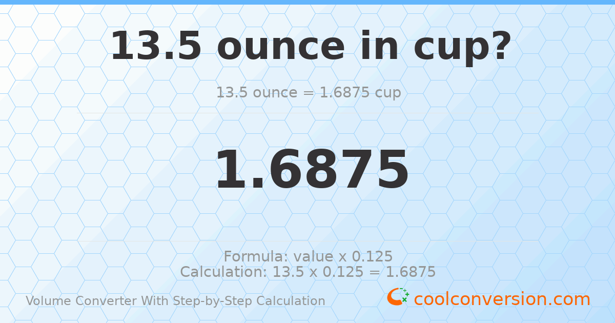 13.5 ounces = 1.6875 cups