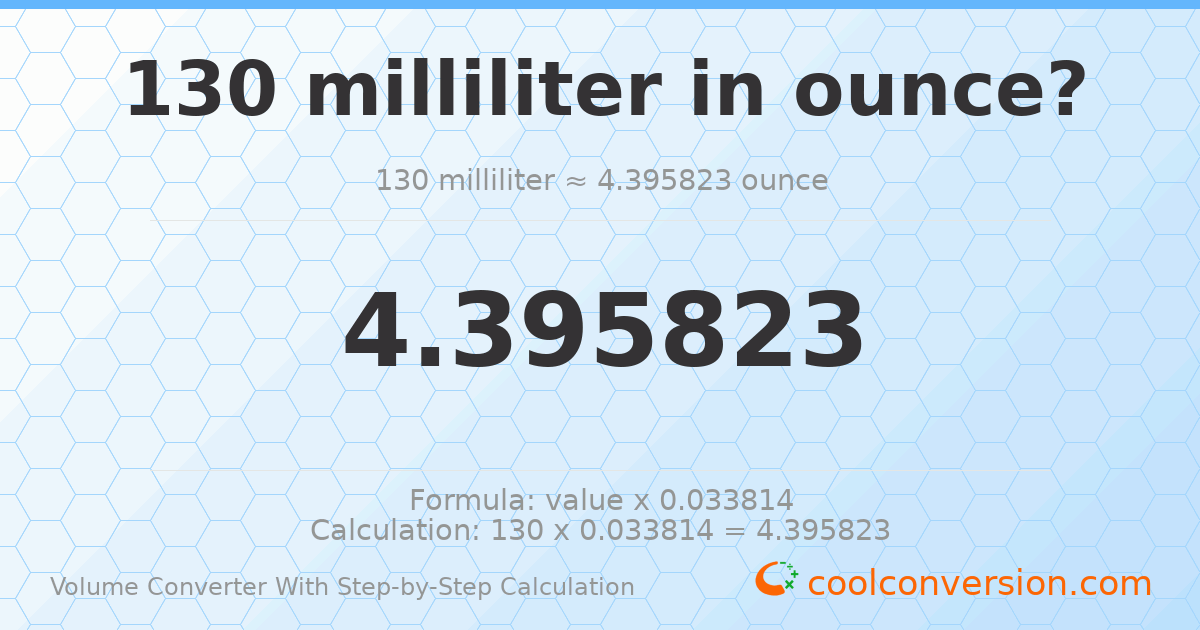 130 milliliters = 4.39582 ounces