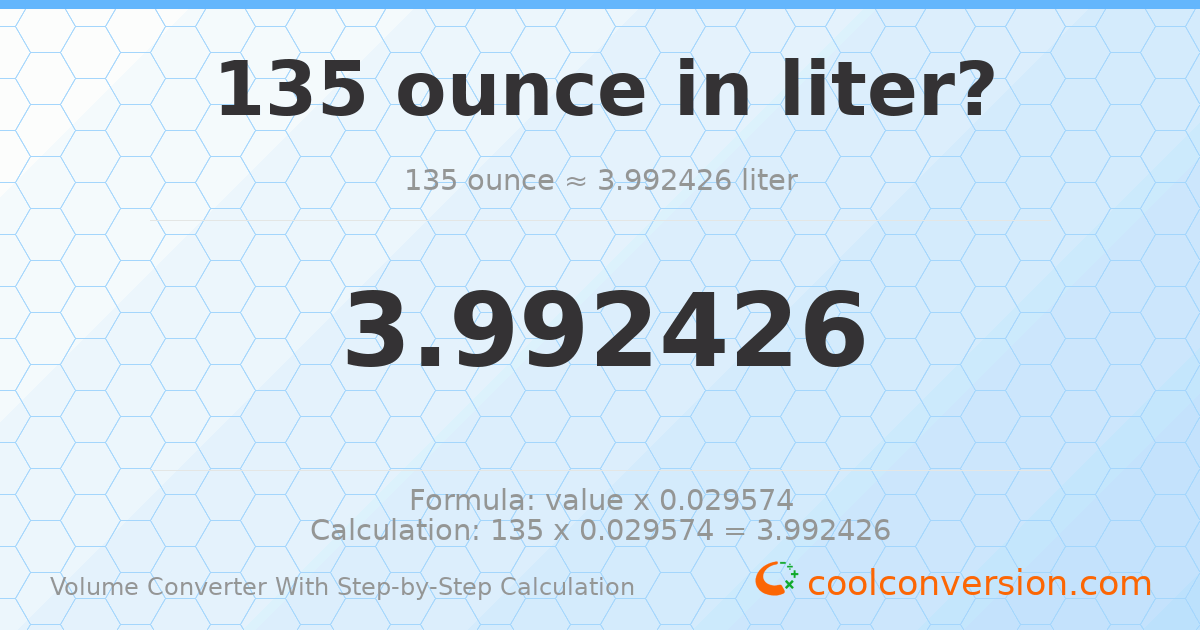 135 ounces = 3.99243 liters