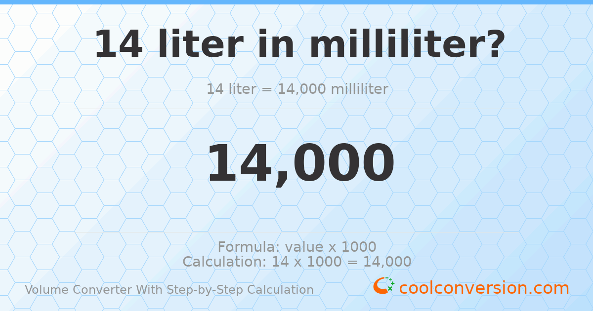 14 liters = 14000 milliliters