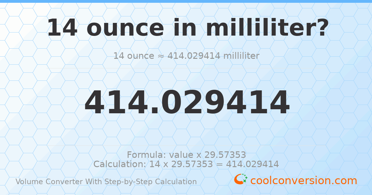 14 ounces = 414.029 milliliters