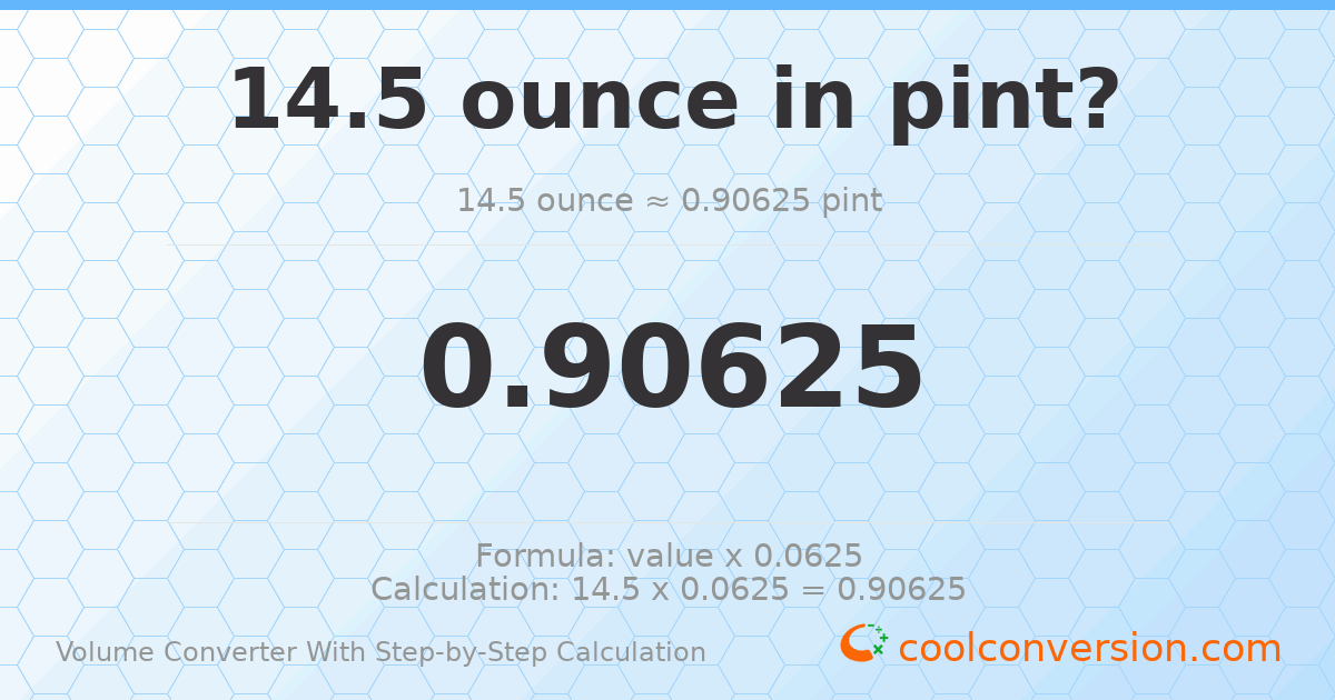 14.5 ounces = 0.90625 pints