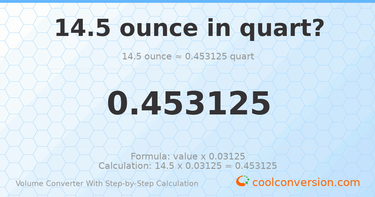 14.5 ounces = 0.453125 quarts