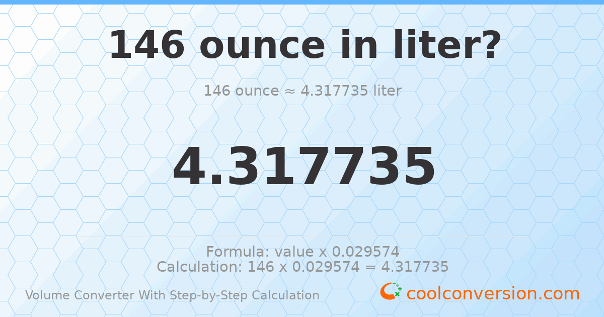 146 ounces = 4.31774 liters
