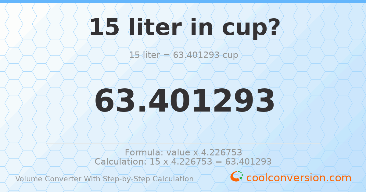 15 liters = 63.4013 cups