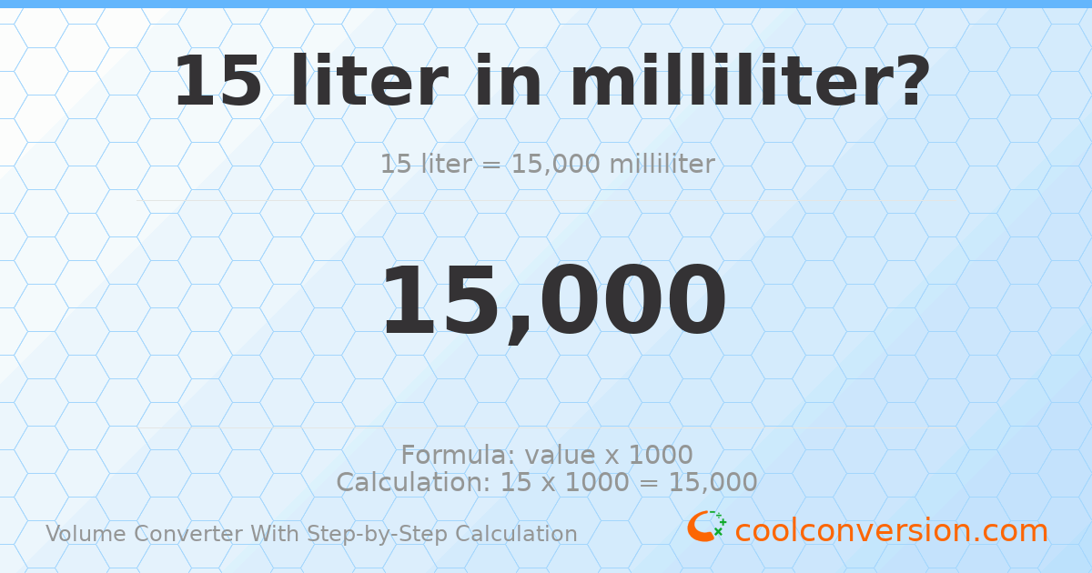 15 liters = 15000 milliliters