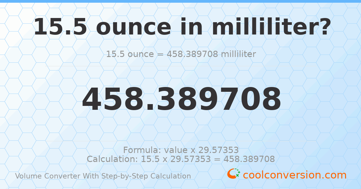 15.5 ounces = 458.39 milliliters