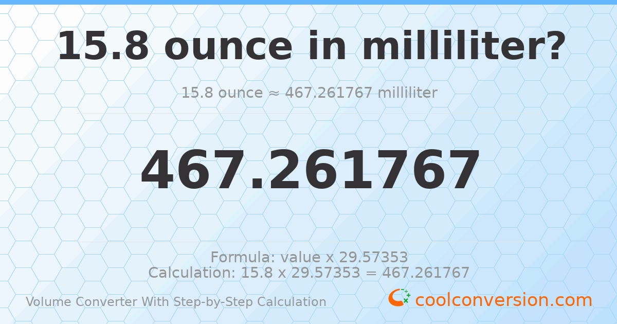 15.8 ounces = 467.262 milliliters