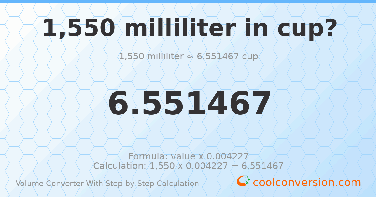 1550 milliliters = 6.55147 cups