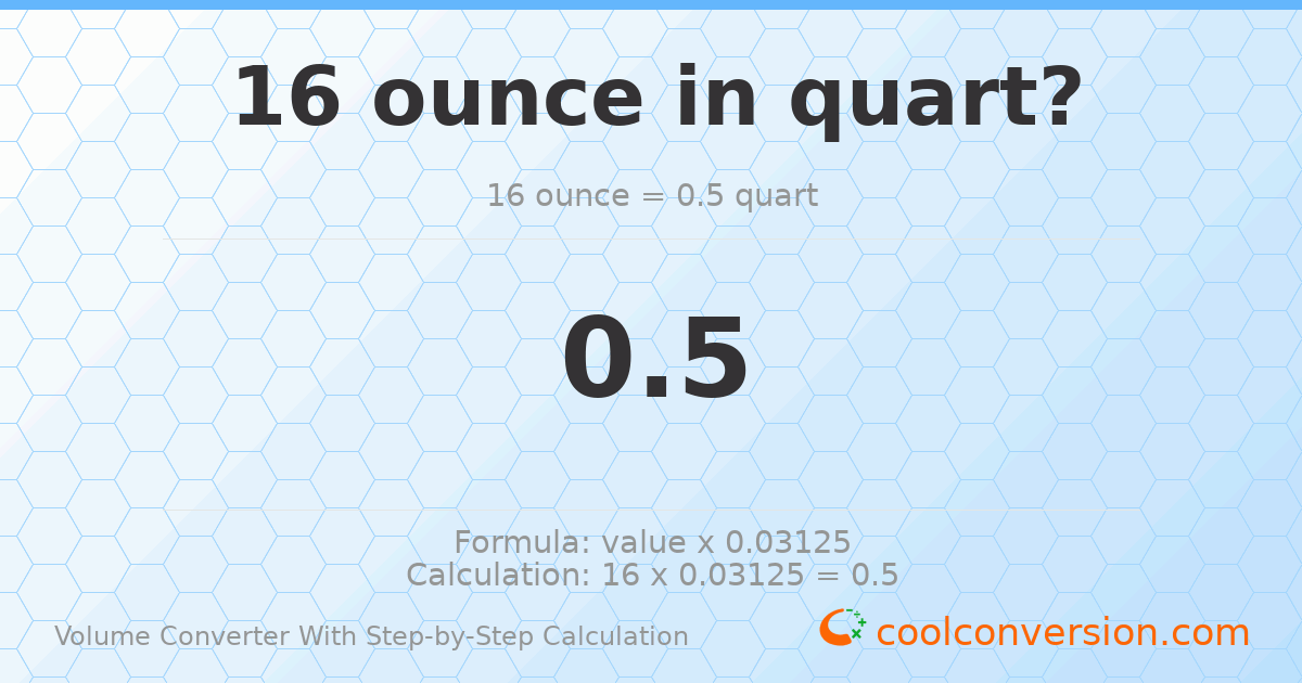 16 ounces = 0.5 quarts
