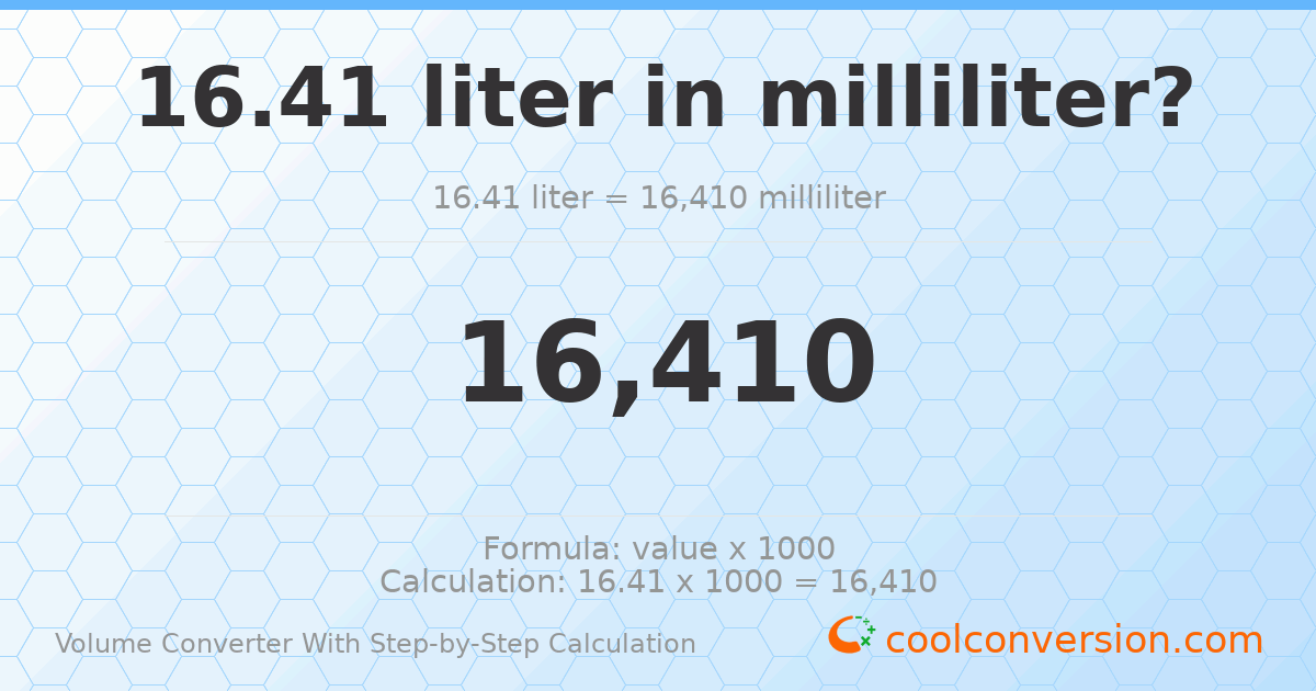 16.41 liters = 16410 milliliters