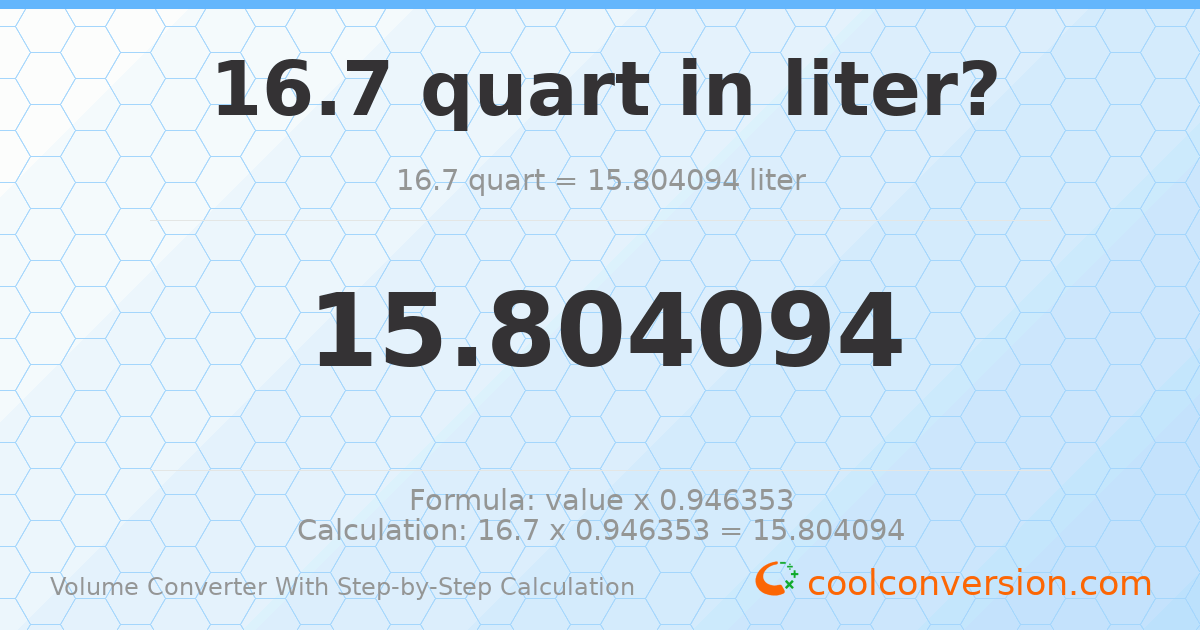 16.7 quarts = 15.8041 liters