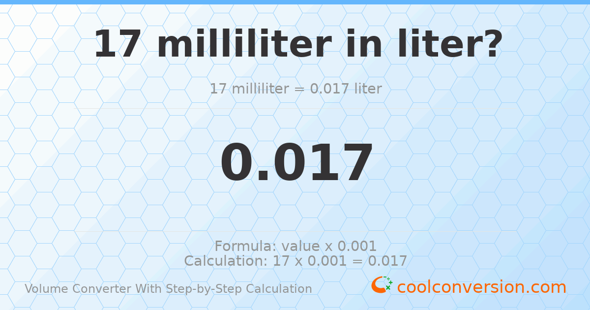 17 milliliters = 0.017 liters