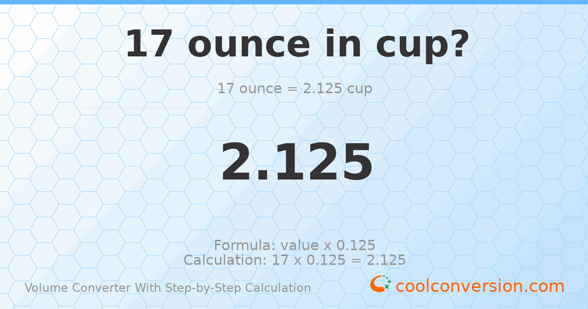 17 ounces = 2.125 cups