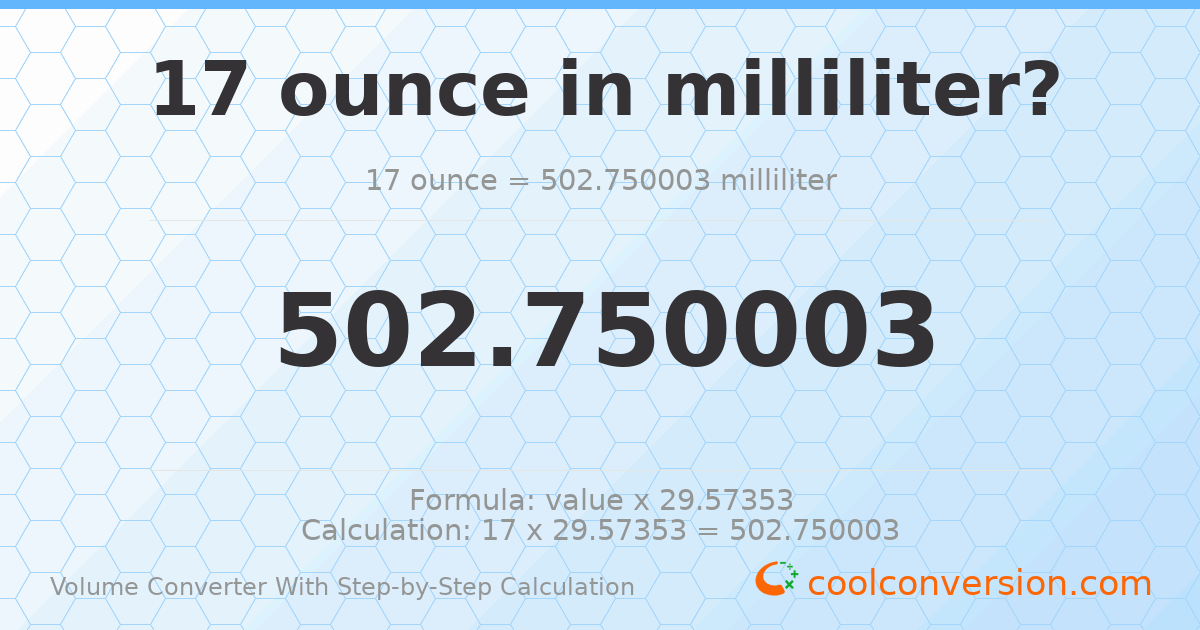 17 ounces = 502.75 milliliters