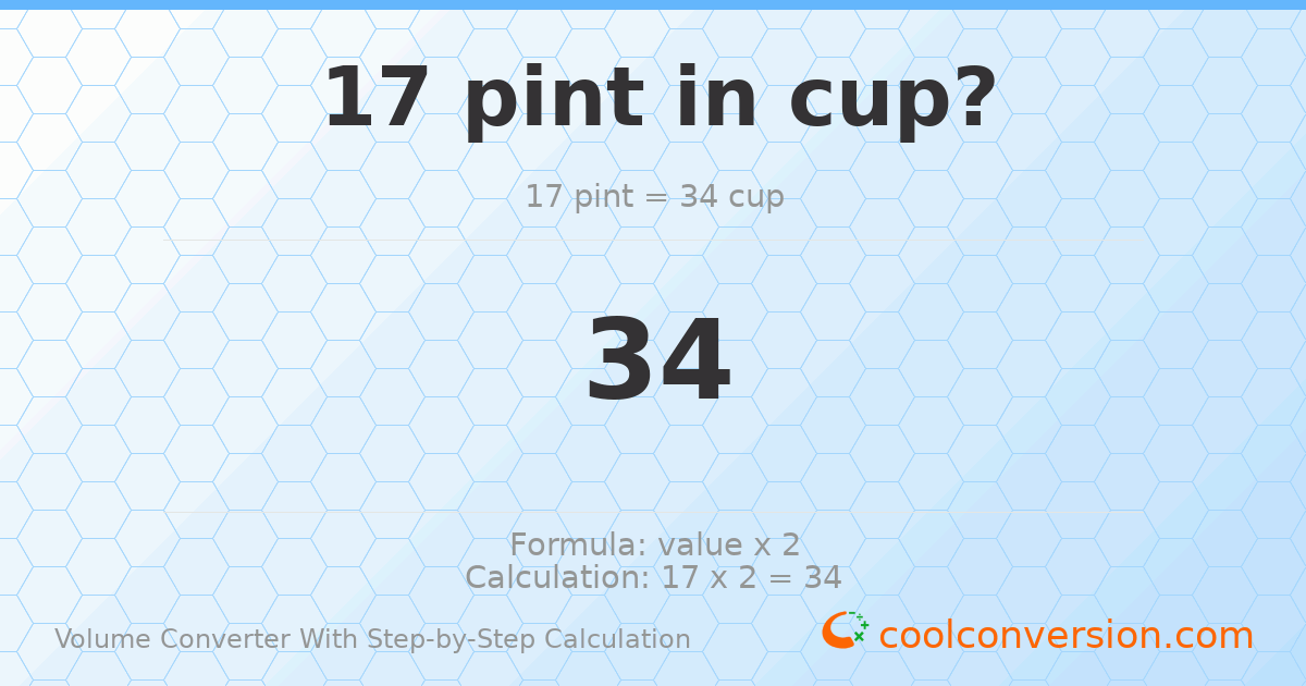 17 pints = 34 cups