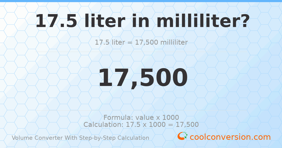 17.5 liters = 17500 milliliters
