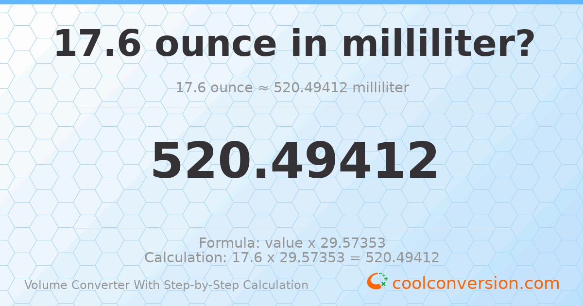 17.6 ounces = 520.494 milliliters