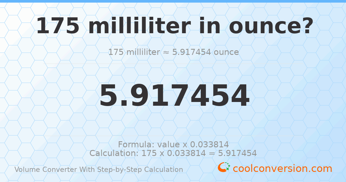 175 milliliters = 5.91745 ounces