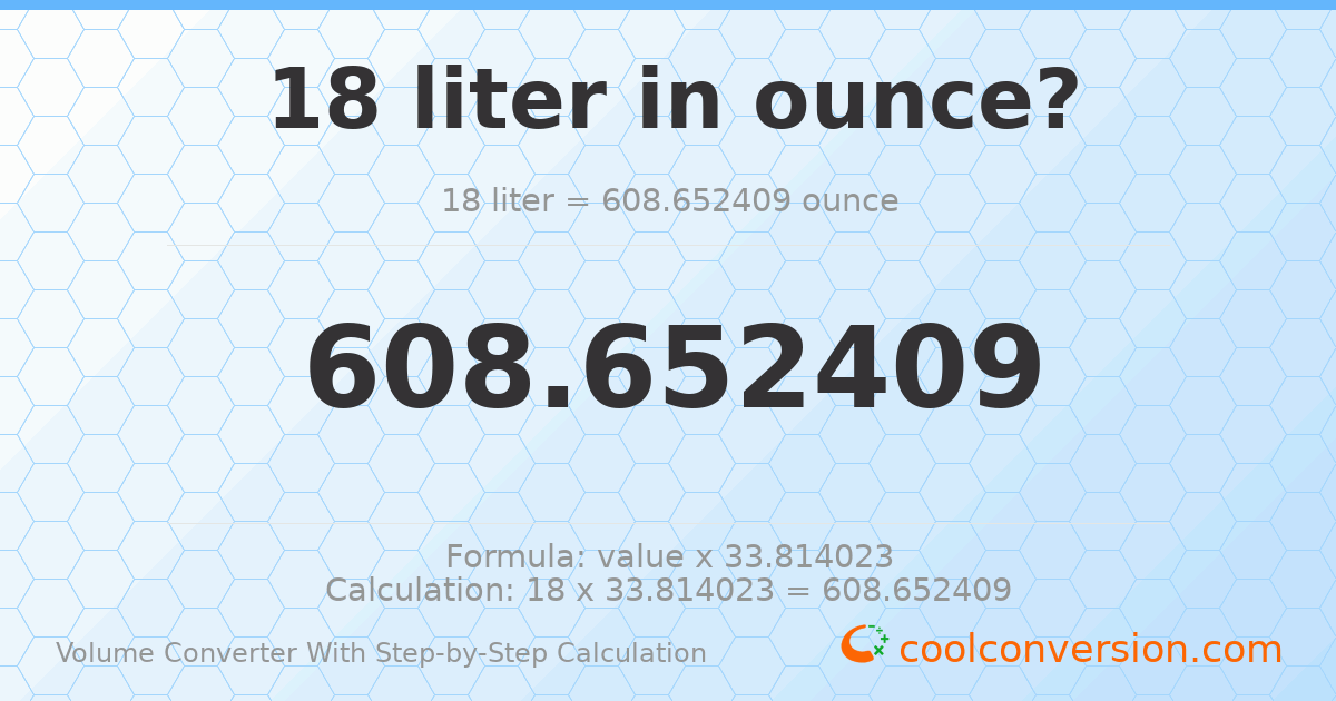 18 liters = 608.652 ounces