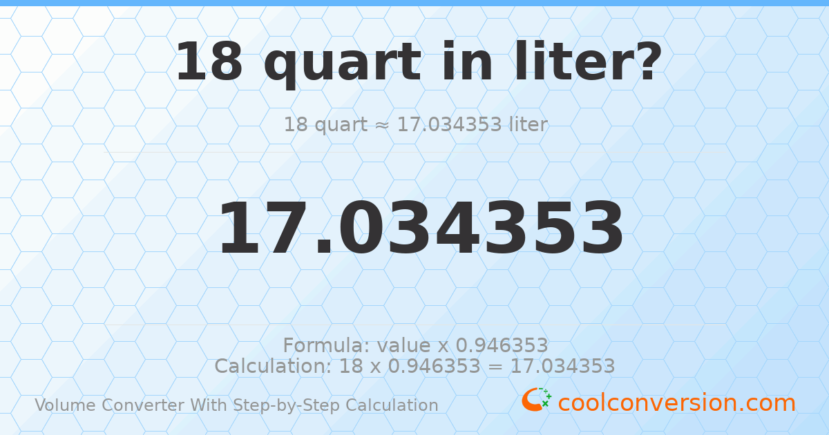 18 quarts = 17.0344 liters