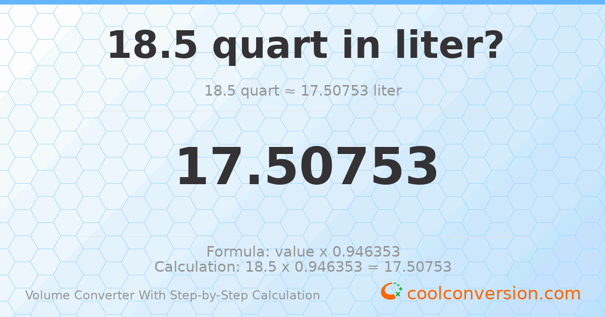 18.5 quarts = 17.5075 liters