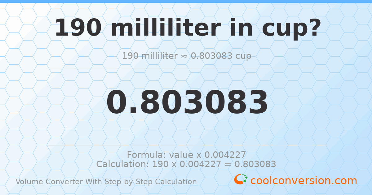 190 milliliters = 0.803083 cups