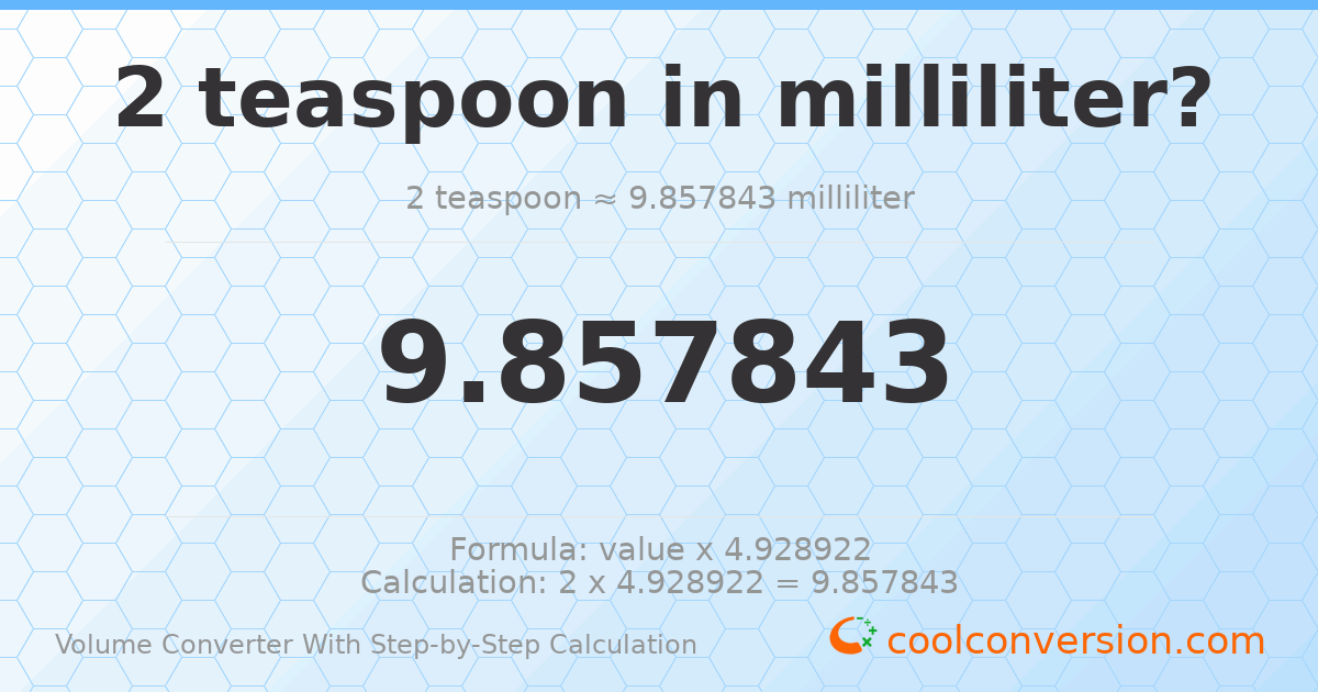 2 Teaspoons = 9.85784 milliliters