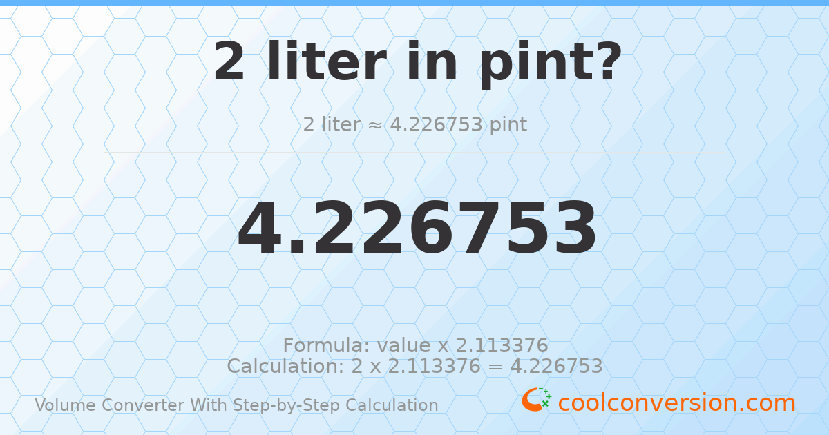 2 liters = 4.22675 pints