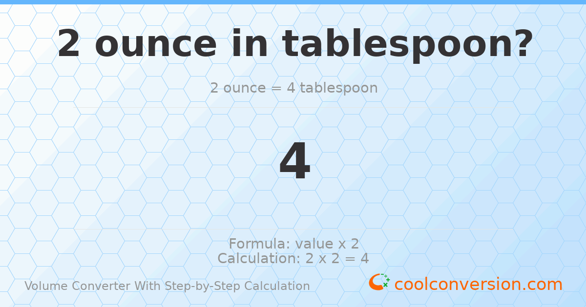 2 ounces = 4 Tablespoons