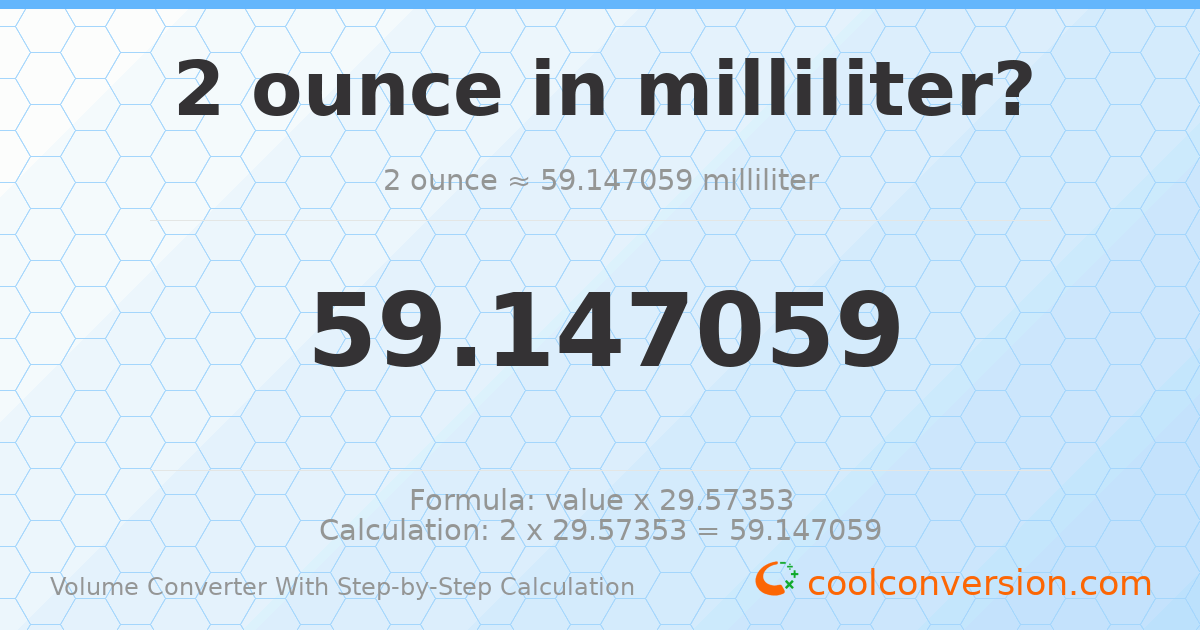 2 ounces = 59.1471 milliliters