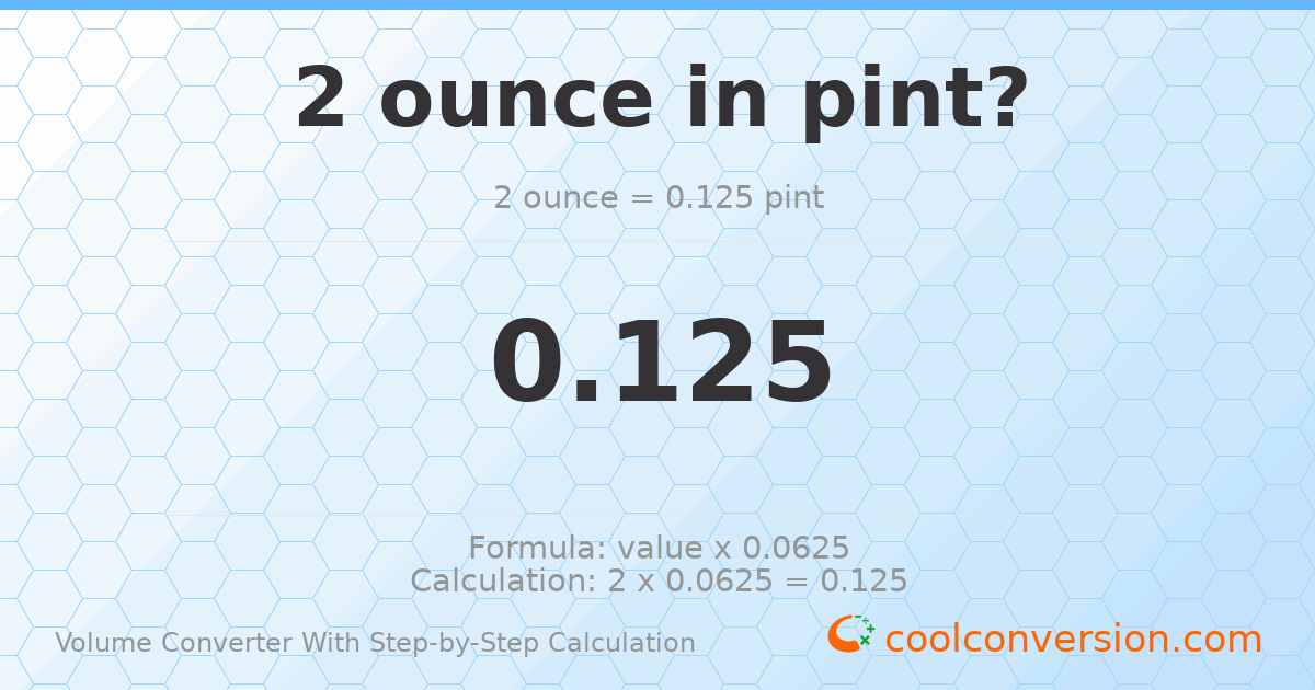 2 ounces = 0.125 pints