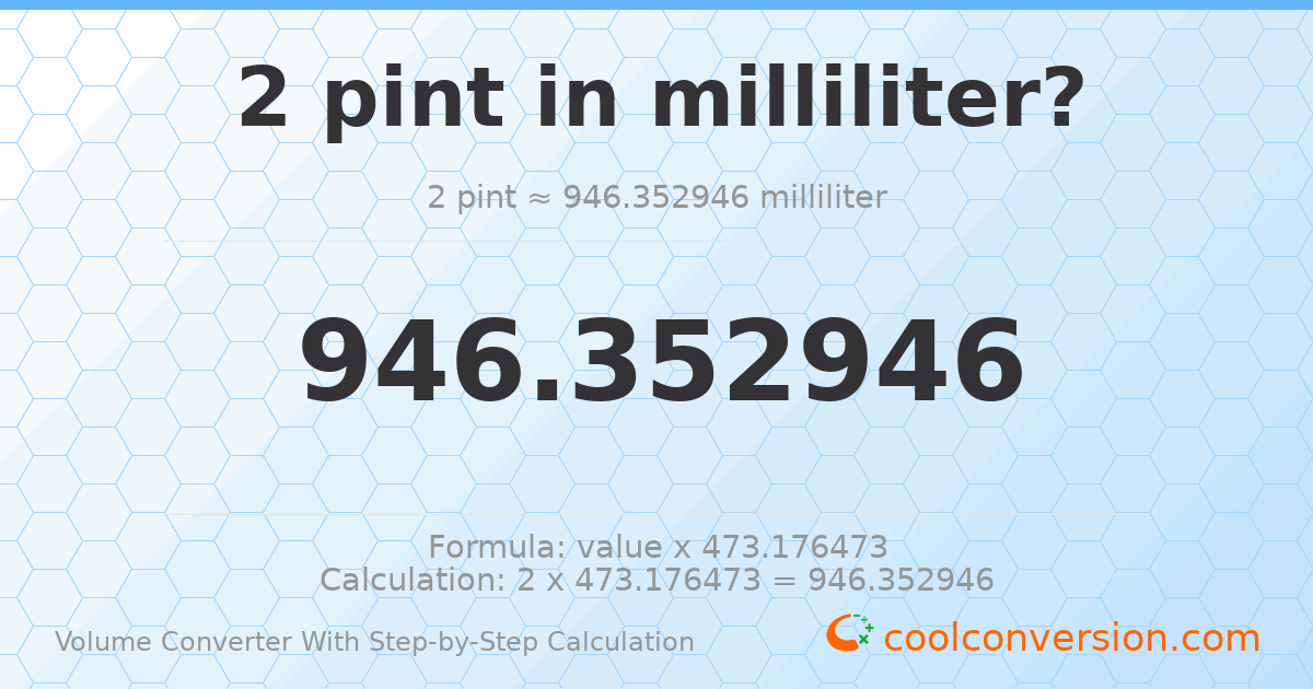 2 pints = 946.353 milliliters