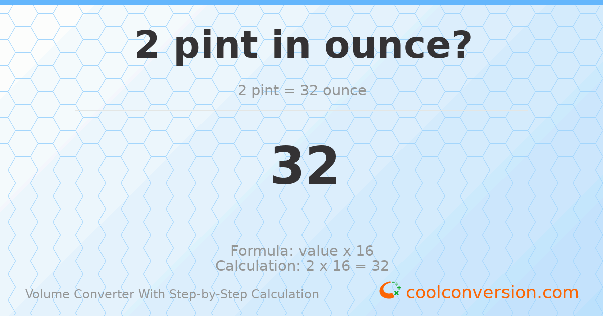 2 pints = 32 ounces
