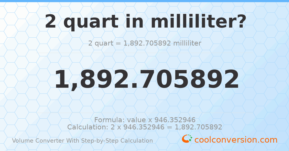 2 quarts = 1892.71 milliliters
