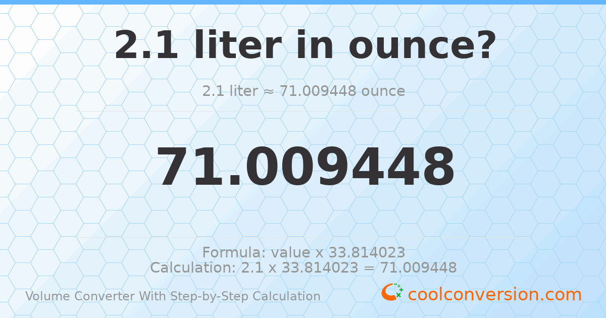 2.1 liters = 71.0094 ounces