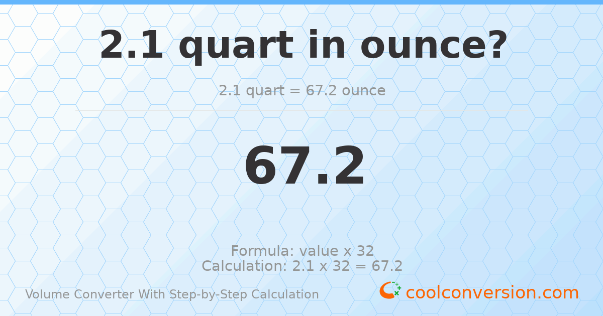 2.1 quarts = 67.2 ounces