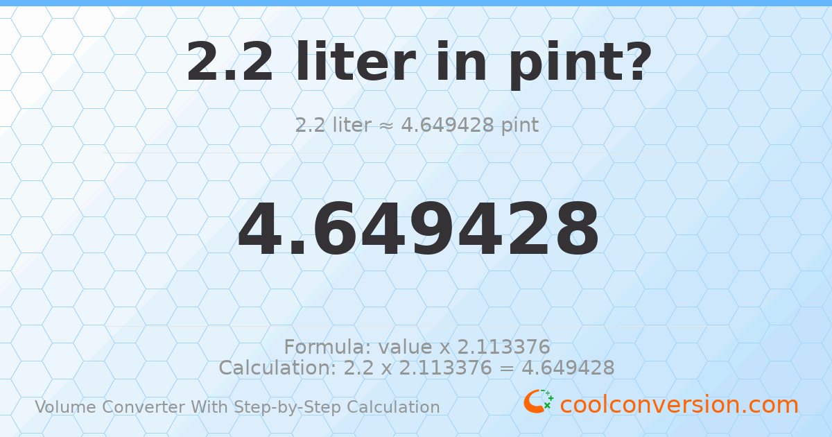 2.2 liters = 4.64943 pints