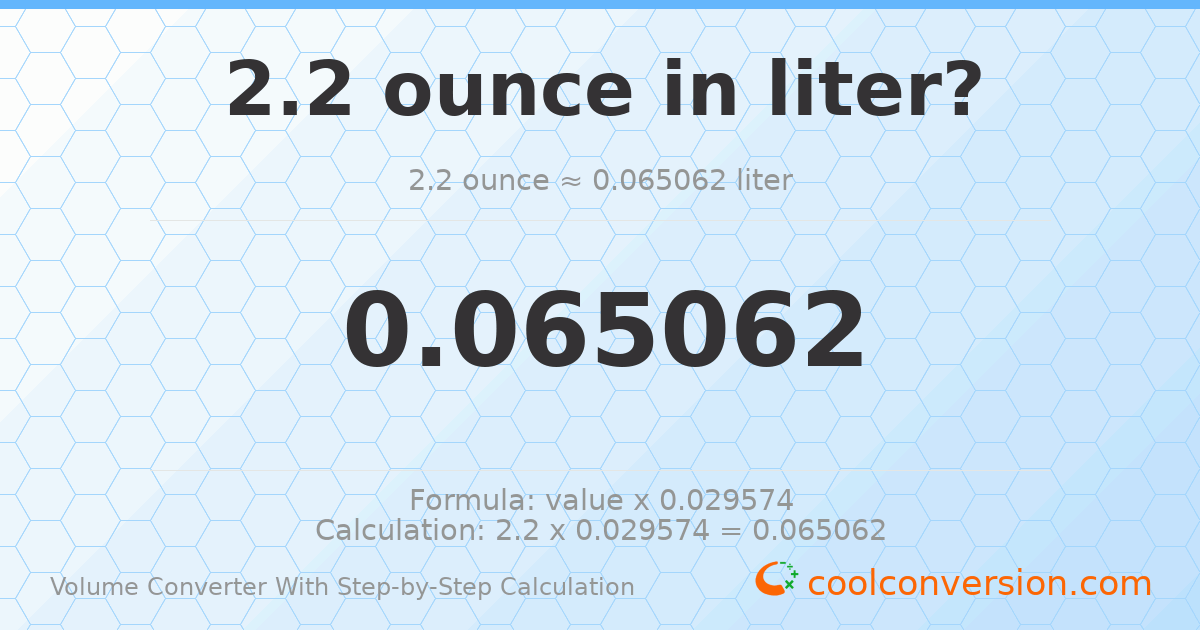 2.2 ounces = 0.0650618 liters