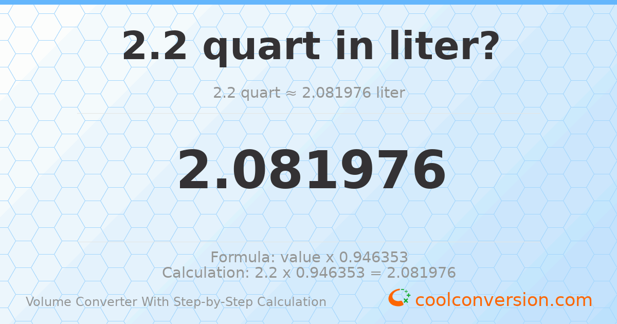 2.2 quarts = 2.08198 liters